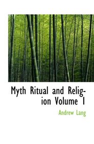 Myth  Ritual and Religion  Volume 1