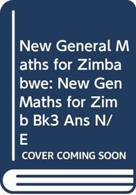 New General Maths for Zimbabwe: New Gen Maths for Zimb Bk3 Ans N/E