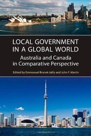 Local Government in a Global World: Australia and Canada in Comparative Perspective (IPAC Series in Public Management and Governance)