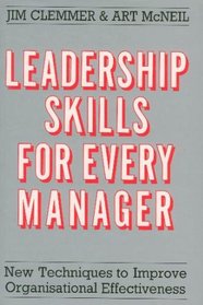 Leadership Skills for Every Manager: New Techniques to Improve Organizational Effectiveness