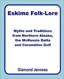 Eskimo Folklore: Myths and Traditions from Northern Alaska, the McKenzie Delta and Coronation Gulf