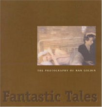 Fantastic Tales: The Photography of Nan Goldin