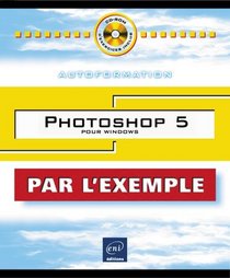Photoshop 5 pour Windows Autoformation, collection Par l'Exemple, en franais / in french