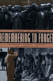 Remembering to Forget : Holocaust Memory through the Camera's Eye