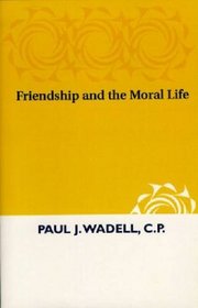 Friendship and the Moral Life