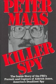 Killer Spy: The Inside Story of the FBI's Pursuit and Capture of  Aldrich Ames, America's Deadliest Spy