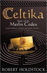 Celtika: The Merlin Codex: 1: Book 1 of the Merlin Codex (Gollancz S.F.)