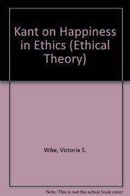 Kant on Happiness in Ethics (S U N Y Series in Ethical Theory)