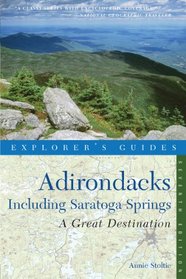 Explorer's Guide Adirondacks: A Great Destination: Including Saratoga Springs (Seventh Edition)  (Explorer's Great Destinations)