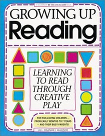 Growing Up Reading: Learning to Read Through Creative Play (Kids Love to Learn)