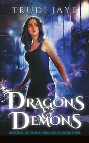 Dragons & Demons (Demon Hunter in Hiding, Bk 4)