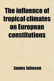 The influence of tropical climates on European constitutions