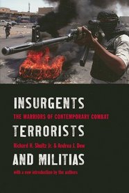 Insurgents, Terrorists, and Militias: The Warriors of Contemporary Combat