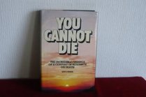 You Cannot Die: Incredible Findings of a Century of Research on Death