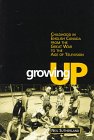 Growing Up: Childhood in English Canada from the Great War to the Age of Television (Themes in Canadian Social History)