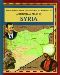 A Historical Atlas of Syria (Historical Atlases of South Asia, Central Asia and the Middle East)