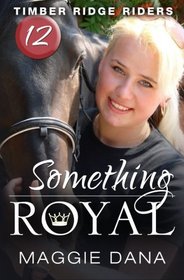 Something Royal (Timber Ridge Riders) (Volume 12)