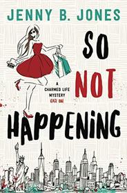 So Not Happening (A Charmed Life Mystery)