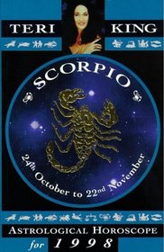 Scorpio: Teri King's Complete Horoscope for All Those Whose Birthdays Fall Between 24 October and 22 November (Teri King's Astrological Horoscopes for 1998)