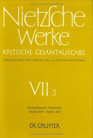 Nachgelassene Fragmente Herbst 1884 - Herbst 1885 (Nietzsche Werke Sect. 7)