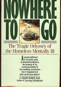 Nowhere to Go: The Tragic Odyssey of the Homeless Mentally Ill