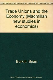 Trade Unions and the Economy (Macmillan new studies in economics)