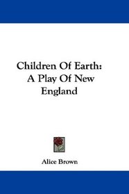 Children Of Earth: A Play Of New England