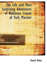 The Life and Most Surprising Adventures of Robinson Crusoe  of York  Mariner (Large Print Edition)