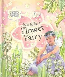 How to be a Flower Fairy (reissue) (Flower Fairies)