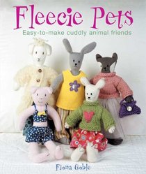 Fleecie Pets: Easy-to-Make Cuddly Animal Friends