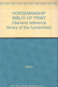 HORSEMANSHIP BIBLIO OF PRINT (Garland reference library of the humanities)