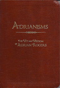 ADRIANISMS: The Wit and Wisdom of Adrian Rogers