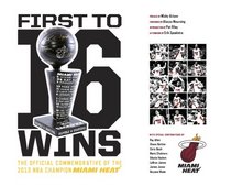 First To 16 Wins - The Official Commemorative of the NBA Champion Miami Heat