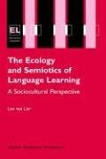 The Ecology and Semiotics of Language Learning : A Sociocultural Perspective (Educational Linguistics)