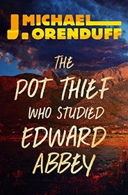 The Pot Thief Who Studied Edward Abbey (Pot Thief, Bk 8)