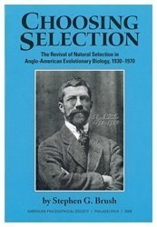 Choosing Selection: The Revival of Natural Selection in Anglo-American Evolutionary Biology, 1930-1970 (Transactions of the American Philosophical Society)