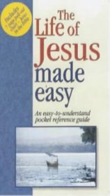 The Life of Jesus Made Easy: An Easy-to-Understand Pocket Reference Guide (Bible Made Easy Series)