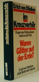 Im Kreuzverhor: Fragen aus Diskussionen rund um d. Welt : waren Gotter auf d. Erde? (German Edition)