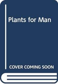 Plants for Man