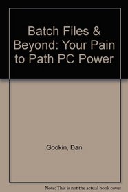 Batch Files & Beyond: Your Pain to Path PC Power