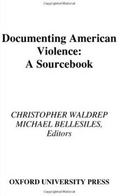 Documenting American Violence: A Sourcebook