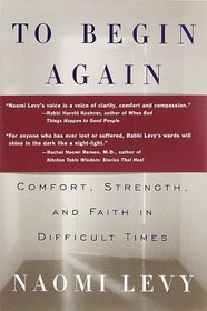 To Begin Again : The Journey Toward Comfort, Strength, and Faith in Difficult Times