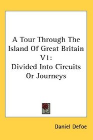 A Tour Through The Island Of Great Britain V1: Divided Into Circuits Or Journeys