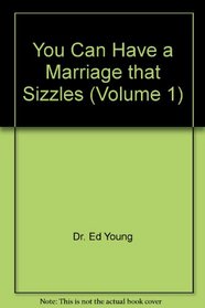 You Can Have a Marriage that Sizzles (Volume 1)