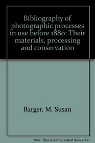 Bibliography of photographic processes in use before 1880: Their materials, processing, and conservation