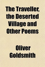 The Traveller, the Deserted Village and Other Poems