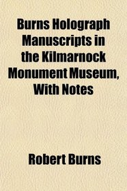Burns Holograph Manuscripts in the Kilmarnock Monument Museum, With Notes