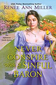 Never Conspire with a Sinful Baron (Infamous Lords, Bk 4)