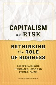 Capitalism at Risk: Rethinking the Role of Business