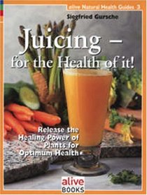Juicing for the Health of It (Natural Health Guide) (Natural Health Guide)